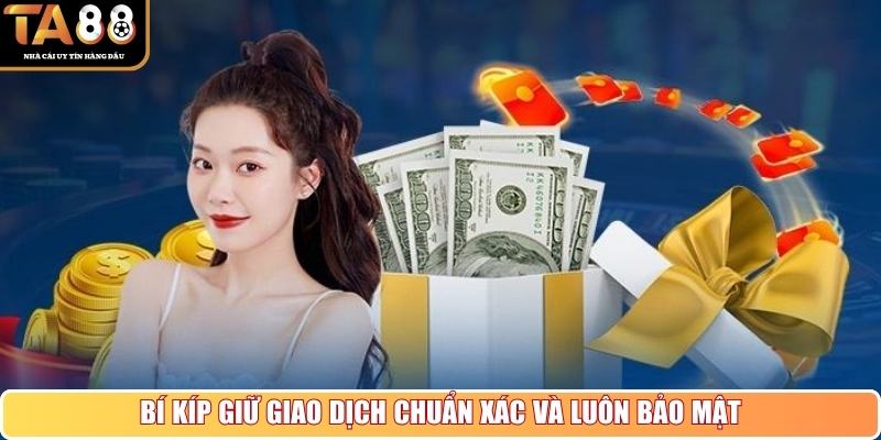Bí kíp giữ giao dịch chuẩn xác và luôn bảo mật