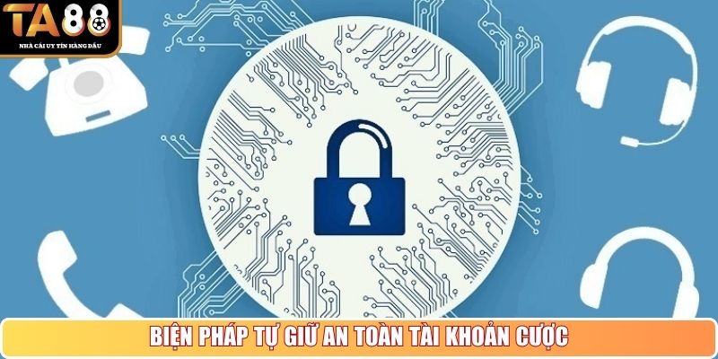 Biện pháp tự giữ an toàn tài khoản cược