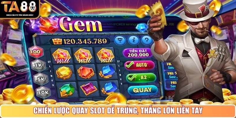 Chiến lược quay slot dễ trúng, thắng lớn liền tay