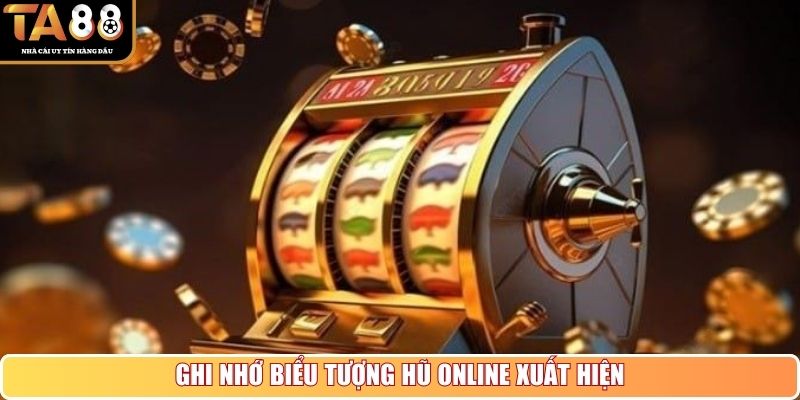 Ghi nhớ biểu tượng hũ online xuất hiện