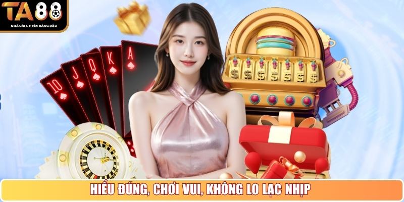 Hiểu đúng, chơi vui, không lo lạc nhịp
