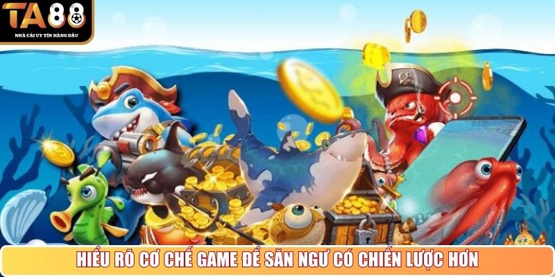 Hiểu rõ cơ chế game để săn ngư có chiến lược hơn