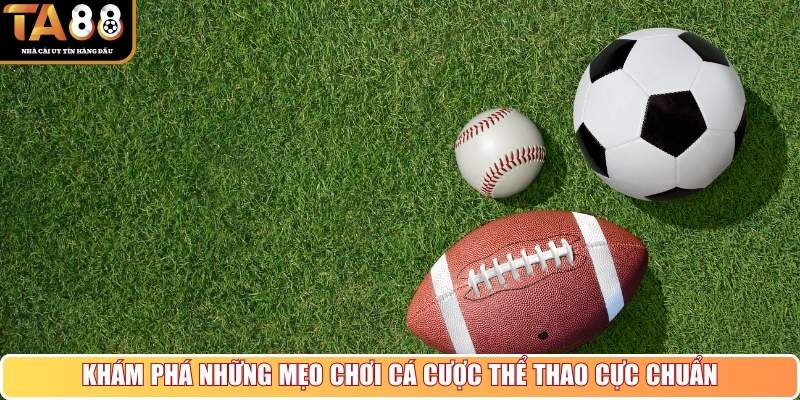 Khám phá những mẹo chơi cá cược thể thao cực chuẩn