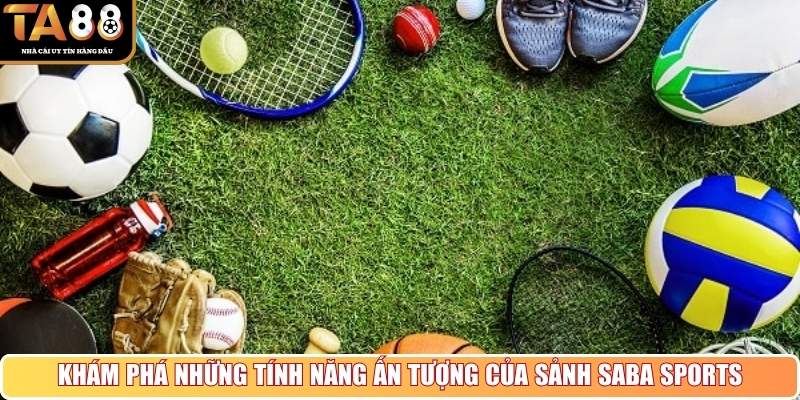 Khám phá những tính năng ấn tượng của sảnh Saba Sports