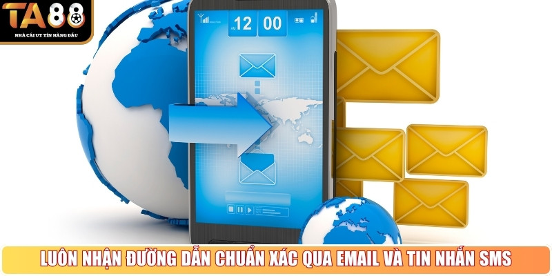 Luôn nhận đường dẫn chuẩn xác qua email và tin nhắn SMS