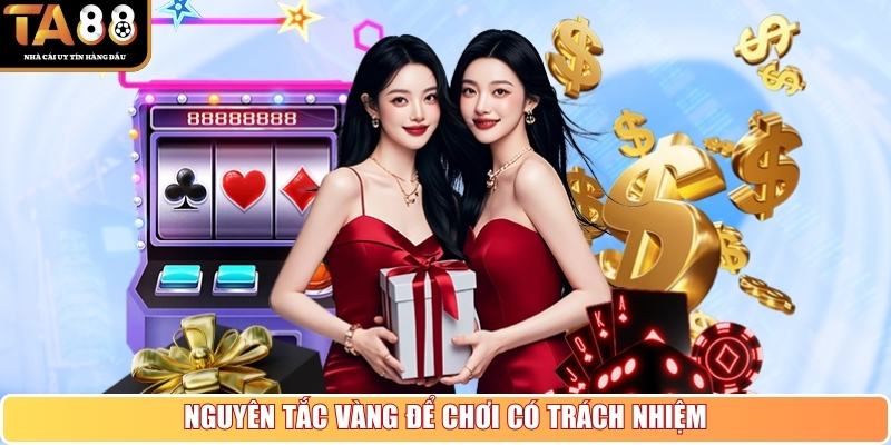 Nắm 3 nguyên tắc vàng để chơi có trách nhiệm