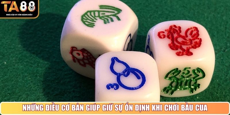 Những điều cơ bản giúp giữ sự ổn định khi chơi bầu cua