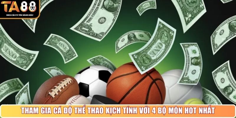 Tham gia cá độ thể thao kịch tính với 4 bộ môn hot nhất