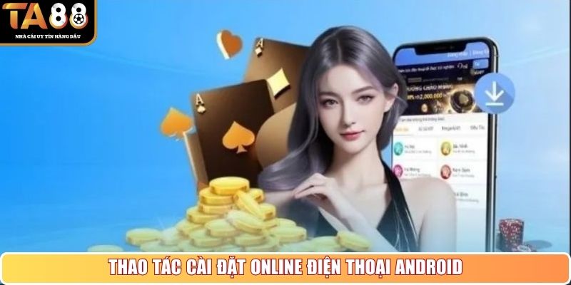Thao tác cài đặt online điện thoại Android