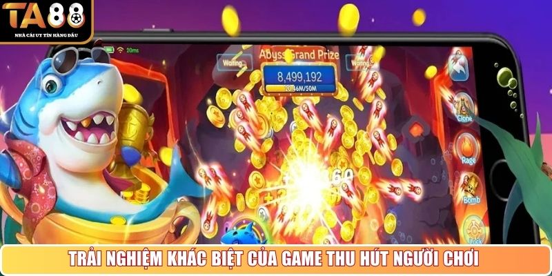 Trải nghiệm khác biệt của game thu hút người chơi