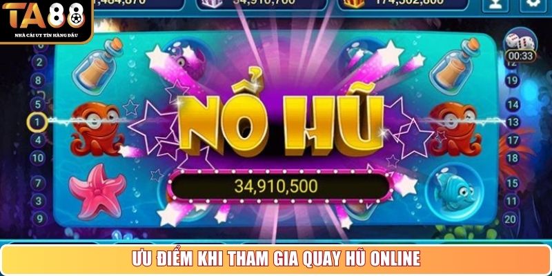 Ưu điểm khi tham gia quay hũ online