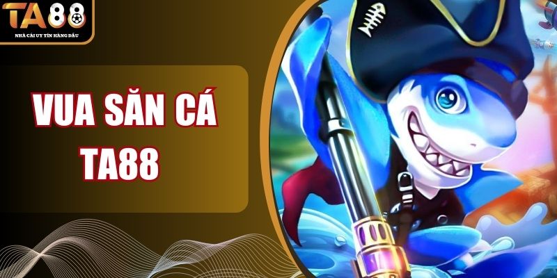 Vua Săn Cá TA88 – Thống Trị Đại Dương, Hốt Kho Báu Khủng